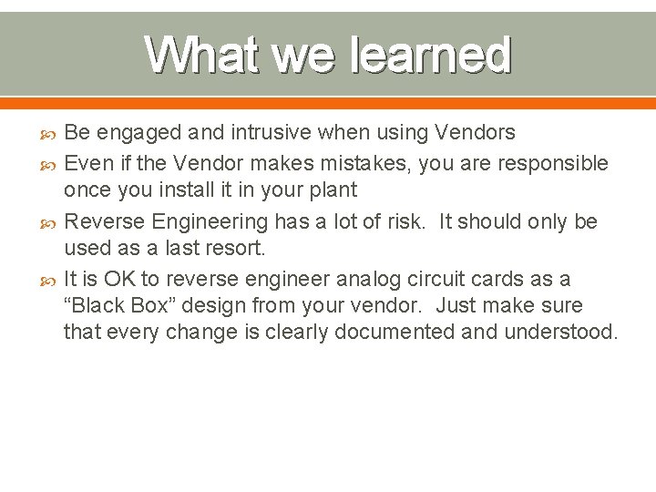 What we learned Be engaged and intrusive when using Vendors Even if the Vendor