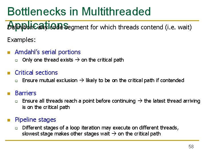Bottlenecks in Multithreaded Applications Definition: any code segment for which threads contend (i. e.