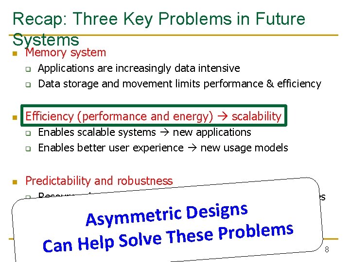 Recap: Three Key Problems in Future Systems n Memory system q q n Efficiency