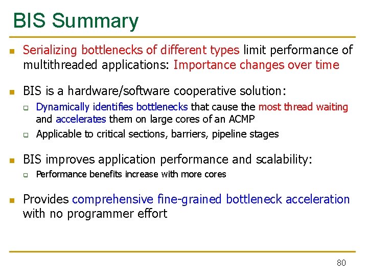 BIS Summary n n Serializing bottlenecks of different types limit performance of multithreaded applications: