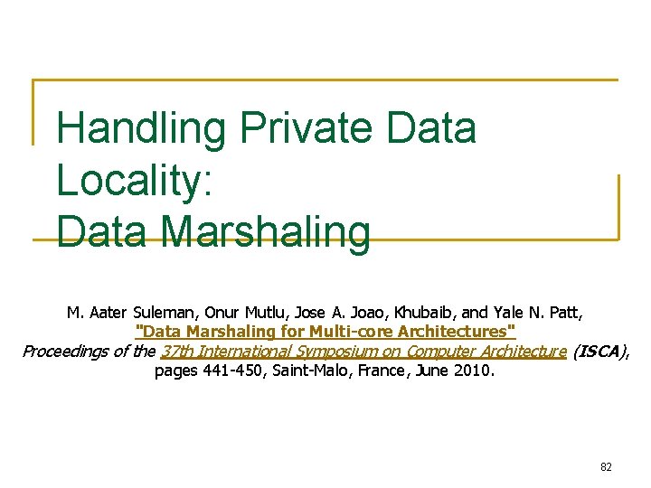 Handling Private Data Locality: Data Marshaling M. Aater Suleman, Onur Mutlu, Jose A. Joao,