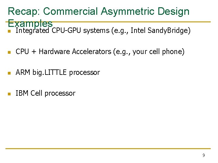 Recap: Commercial Asymmetric Design Examples n Integrated CPU-GPU systems (e. g. , Intel Sandy.