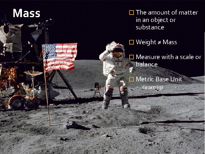 Mass � The amount of matter in an object or substance � Weight ≠ Mass � The amount of matter in an object or substance � Weight ≠