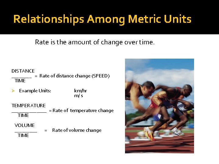 Relationships Among Metric Units Rate is the amount of change over time. DISTANCE ____ Relationships Among Metric Units Rate is the amount of change over time. DISTANCE ____