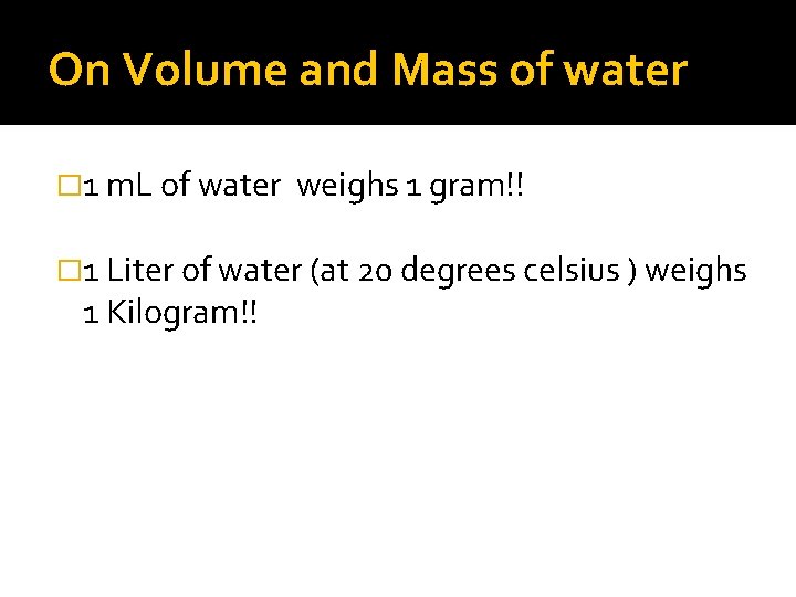 On Volume and Mass of water � 1 m. L of water weighs 1 On Volume and Mass of water � 1 m. L of water weighs 1