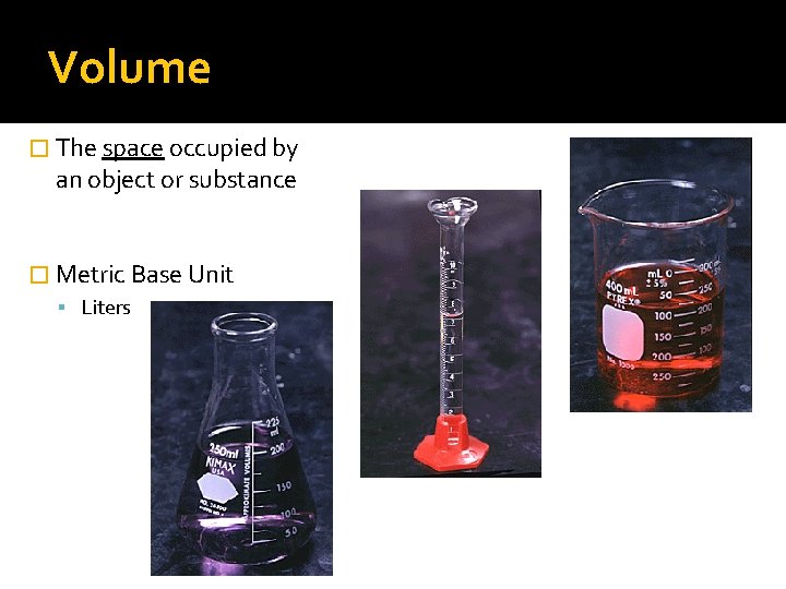 Volume � The space occupied by an object or substance � Metric Base Unit Volume � The space occupied by an object or substance � Metric Base Unit