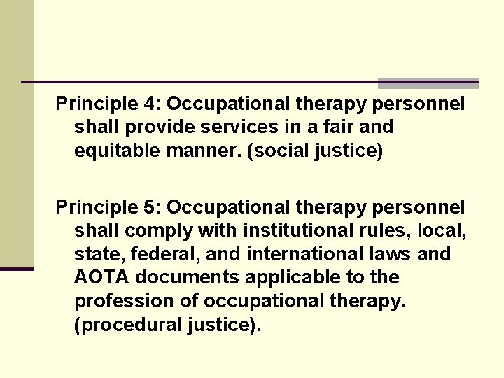 Principle 4: Occupational therapy personnel shall provide services in a fair and equitable manner. Principle 4: Occupational therapy personnel shall provide services in a fair and equitable manner.