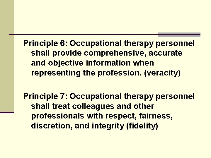 Principle 6: Occupational therapy personnel shall provide comprehensive, accurate and objective information when representing Principle 6: Occupational therapy personnel shall provide comprehensive, accurate and objective information when representing