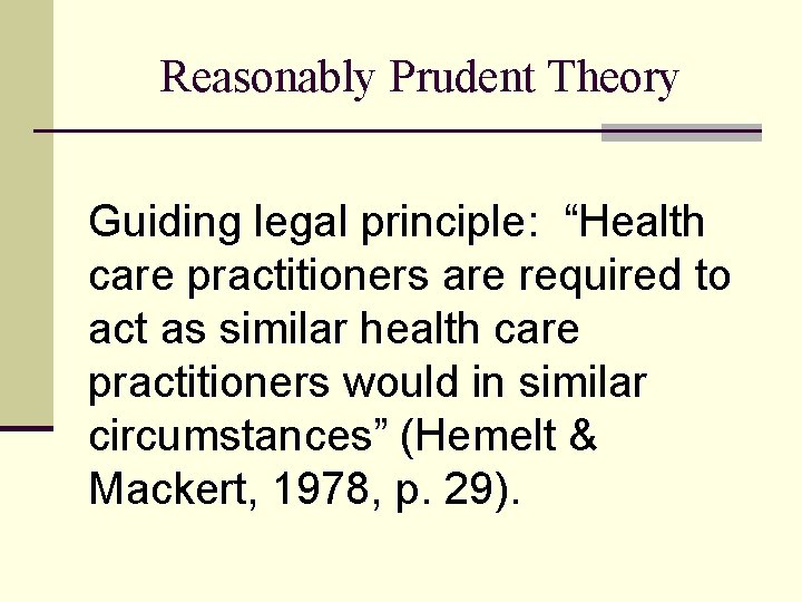 Reasonably Prudent Theory Guiding legal principle: “Health care practitioners are required to act as Reasonably Prudent Theory Guiding legal principle: “Health care practitioners are required to act as