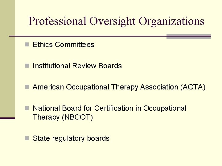 Professional Oversight Organizations n Ethics Committees n Institutional Review Boards n American Occupational Therapy Professional Oversight Organizations n Ethics Committees n Institutional Review Boards n American Occupational Therapy