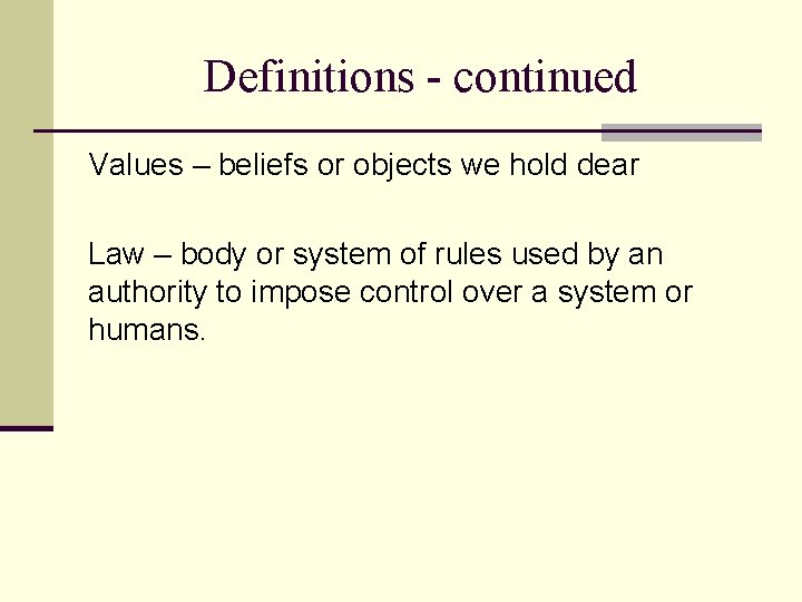 Definitions - continued Values – beliefs or objects we hold dear Law – body Definitions - continued Values – beliefs or objects we hold dear Law – body