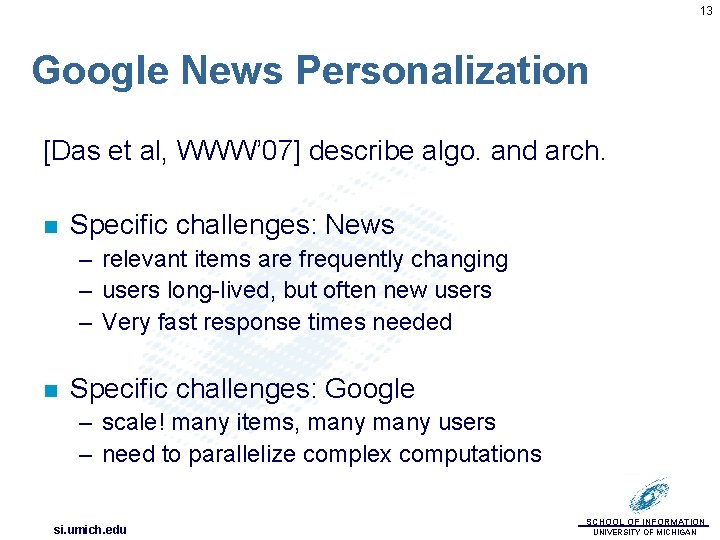 13 Google News Personalization [Das et al, WWW’ 07] describe algo. and arch. n