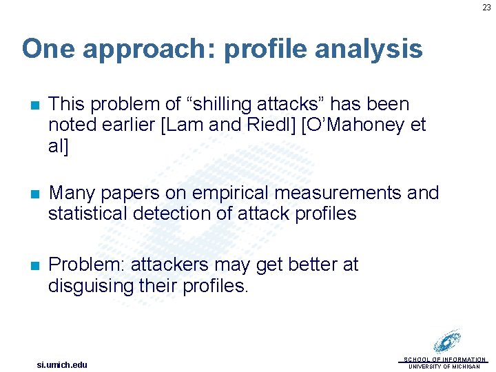 23 One approach: profile analysis n This problem of “shilling attacks” has been noted