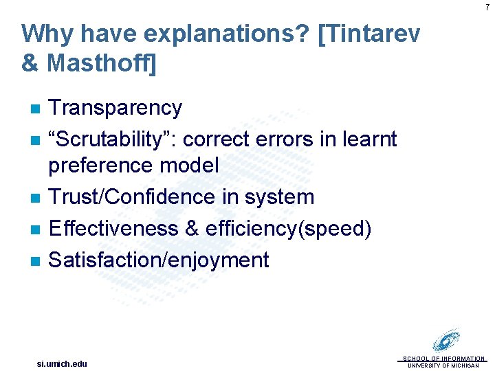 7 Why have explanations? [Tintarev & Masthoff] n n n Transparency “Scrutability”: correct errors