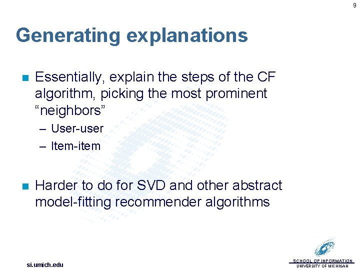 9 Generating explanations n Essentially, explain the steps of the CF algorithm, picking the