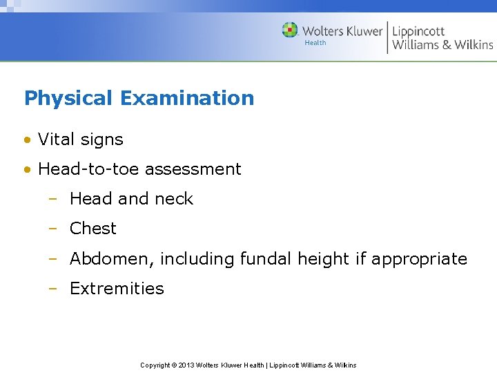 Physical Examination • Vital signs • Head-to-toe assessment – Head and neck – Chest