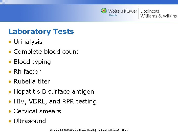 Laboratory Tests • Urinalysis • Complete blood count • Blood typing • Rh factor