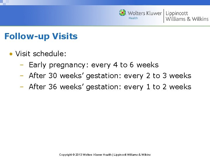 Follow-up Visits • Visit schedule: – Early pregnancy: every 4 to 6 weeks –