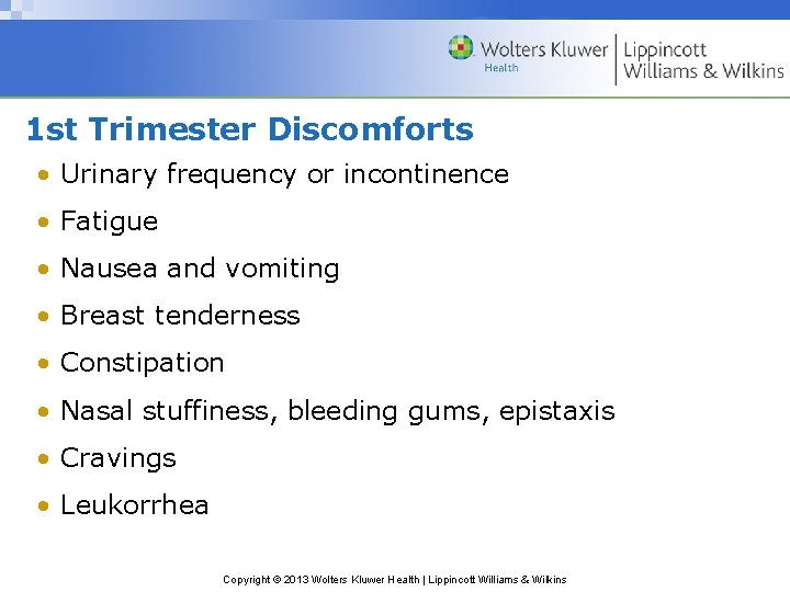 1 st Trimester Discomforts • Urinary frequency or incontinence • Fatigue • Nausea and