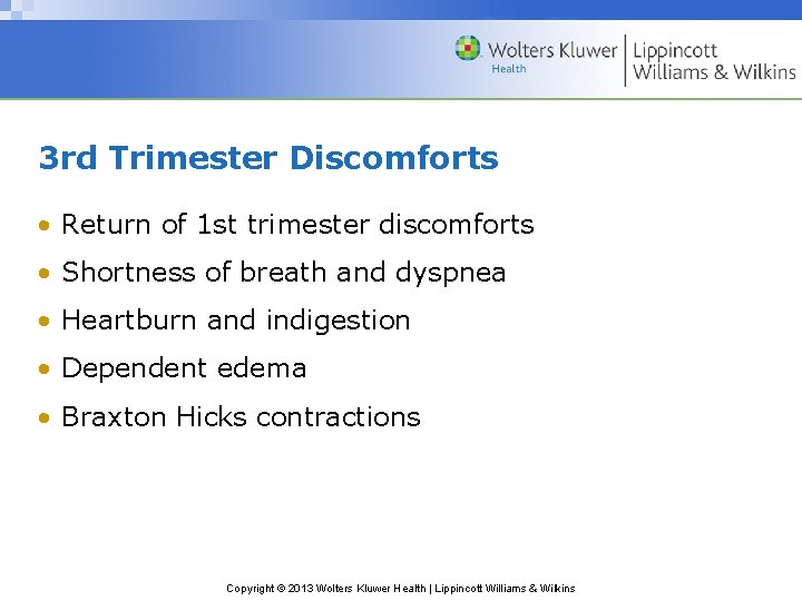 3 rd Trimester Discomforts • Return of 1 st trimester discomforts • Shortness of