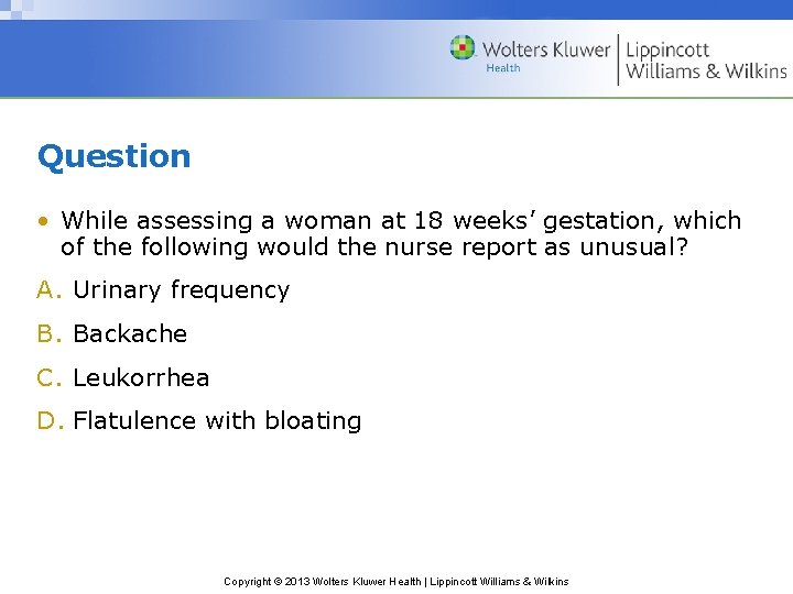 Question • While assessing a woman at 18 weeks’ gestation, which of the following