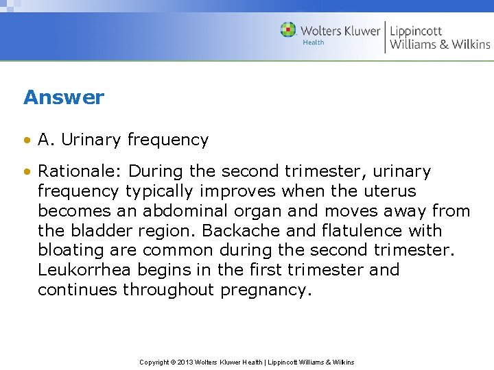 Answer • A. Urinary frequency • Rationale: During the second trimester, urinary frequency typically