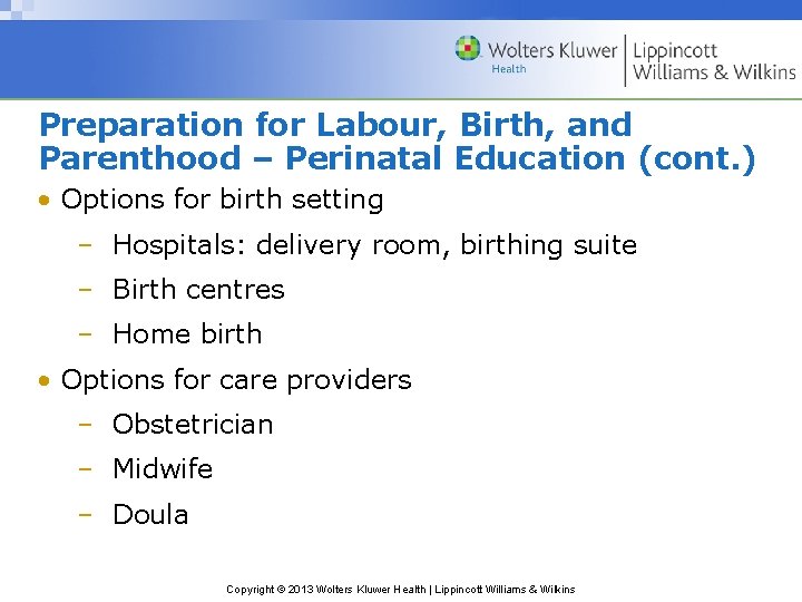 Preparation for Labour, Birth, and Parenthood – Perinatal Education (cont. ) • Options for