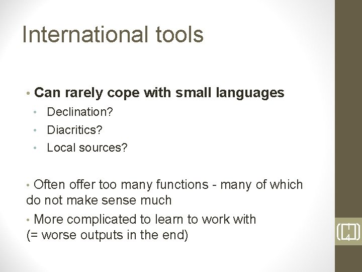 International tools • Can rarely cope with small languages Declination? • Diacritics? • Local