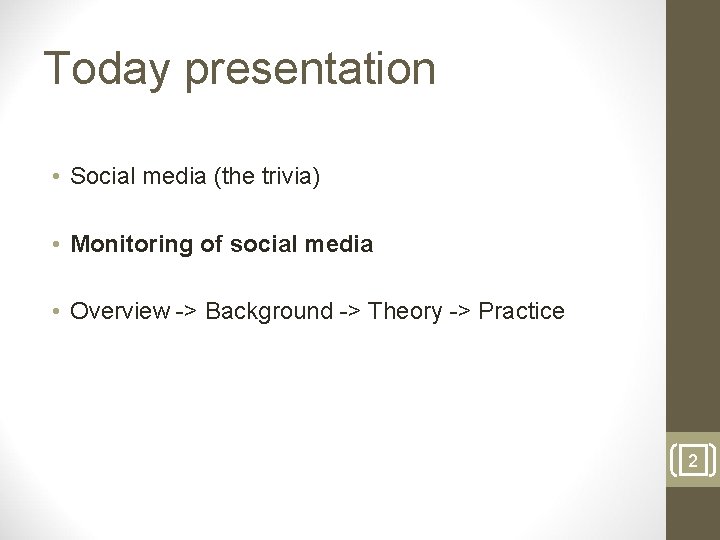 Today presentation • Social media (the trivia) • Monitoring of social media • Overview
