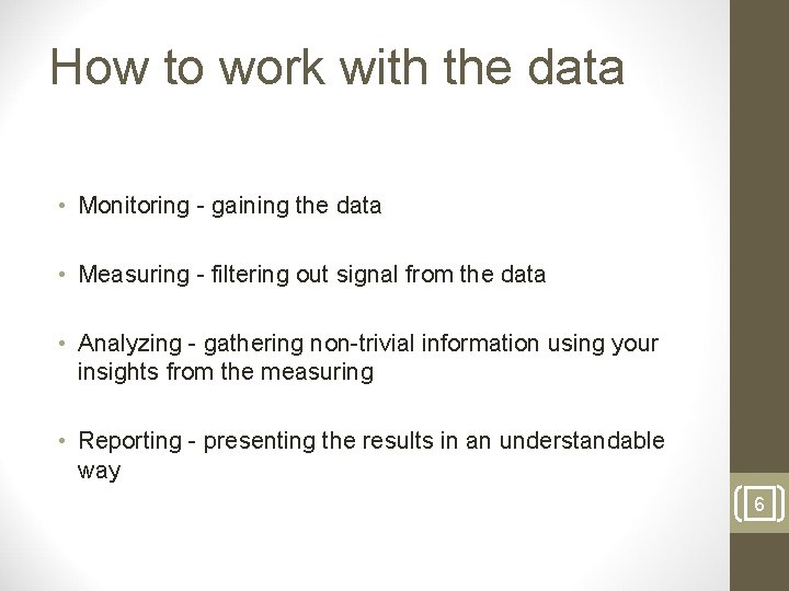 How to work with the data • Monitoring - gaining the data • Measuring