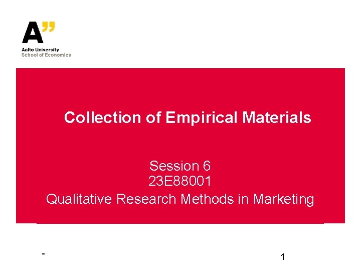 Collection of Empirical Materials Session 6 23 E 88001 Qualitative Research Methods in Marketing