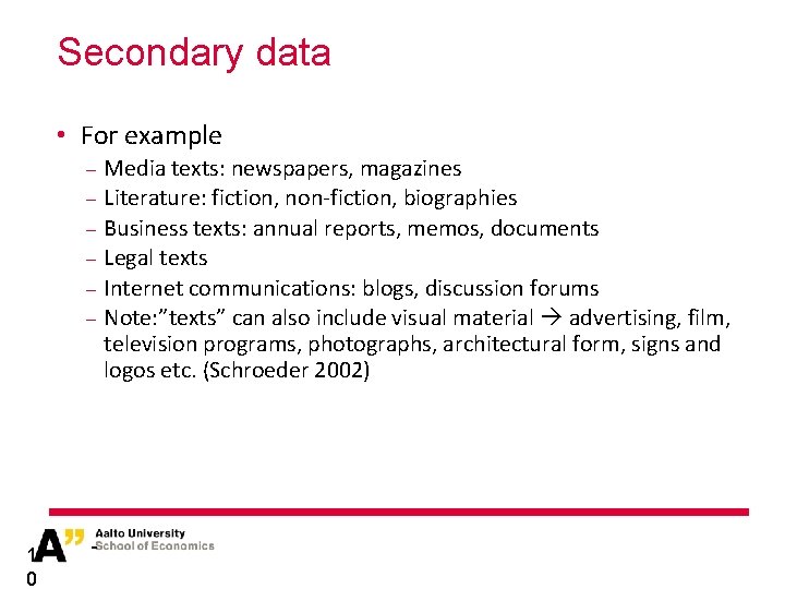 Secondary data • For example Media texts: newspapers, magazines − Literature: fiction, non-fiction, biographies