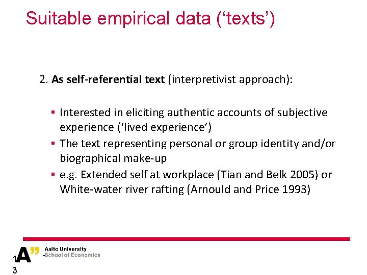 Suitable empirical data (‘texts’) 2. As self-referential text (interpretivist approach): § Interested in eliciting