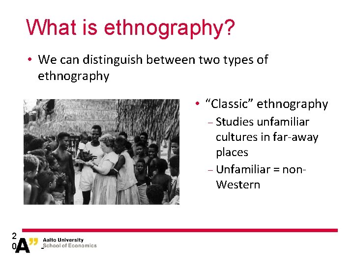 What is ethnography? • We can distinguish between two types of ethnography • “Classic”