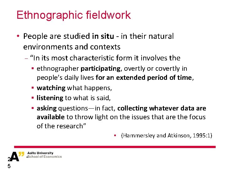 Ethnographic fieldwork • People are studied in situ - in their natural environments and