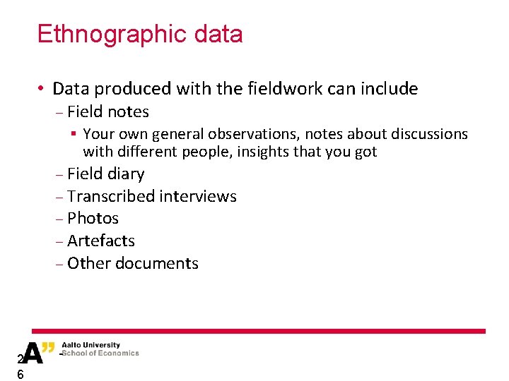 Ethnographic data • Data produced with the fieldwork can include − Field notes §