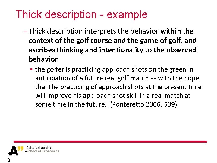 Thick description - example − Thick description interprets the behavior within the context of