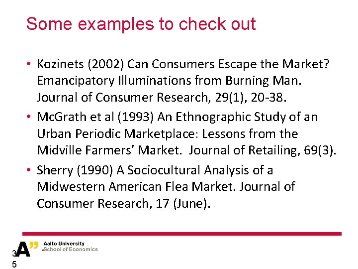 Some examples to check out • Kozinets (2002) Can Consumers Escape the Market? Emancipatory