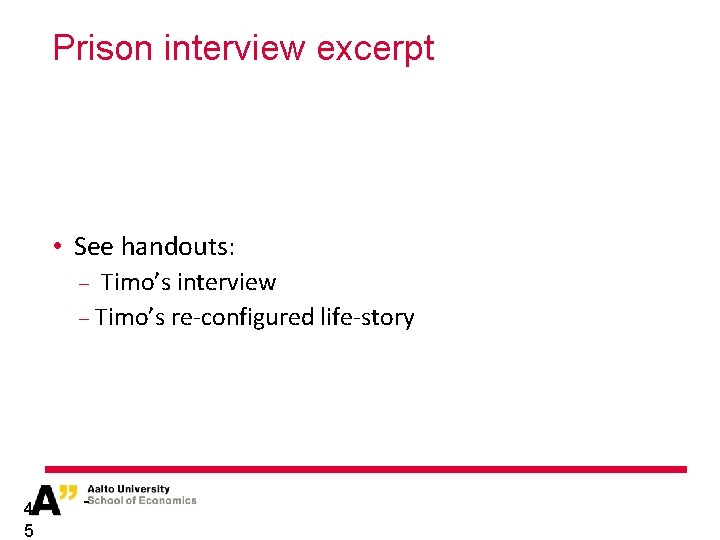 Prison interview excerpt • See handouts: − Timo’s interview − Timo’s re-configured life-story 4