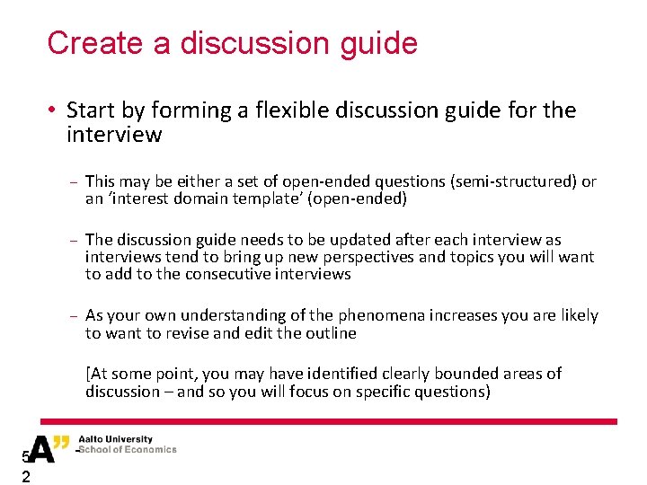 Create a discussion guide • Start by forming a flexible discussion guide for the