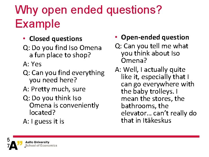 Why open ended questions? Example • Closed questions Q: Do you find Iso Omena