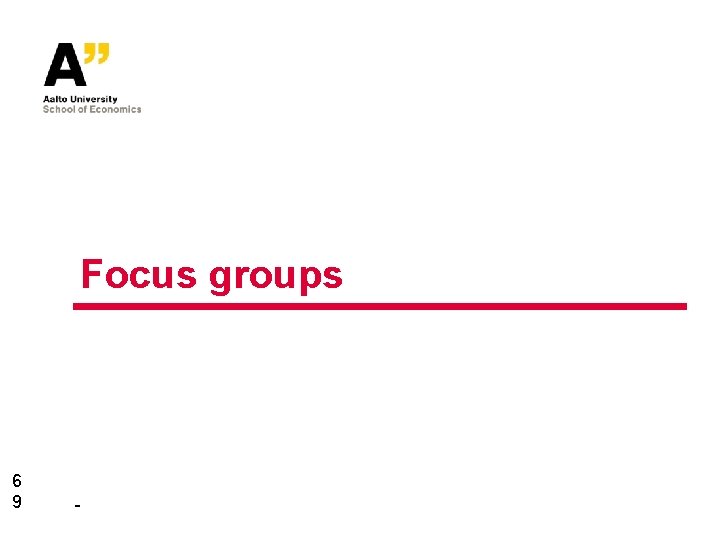 Focus groups 6 9 - 
