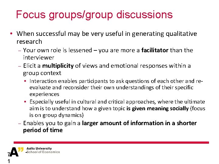 Focus groups/group discussions • When successful may be very useful in generating qualitative research