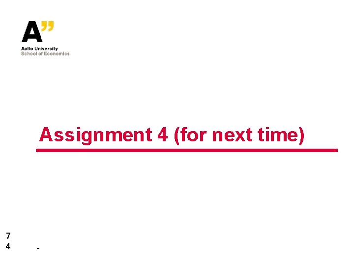 Assignment 4 (for next time) 7 4 - 