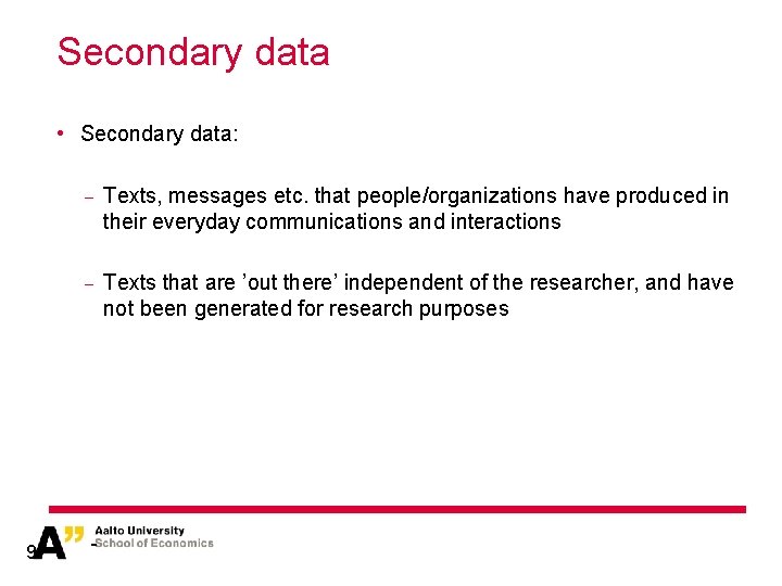 Secondary data • Secondary data: 9 − Texts, messages etc. that people/organizations have produced