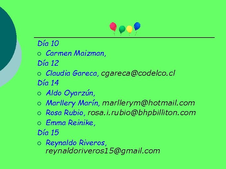 Día 10 ¡ Carmen Maizman, Día 12 ¡ Claudia Gareca, cgareca@codelco. cl Día 14