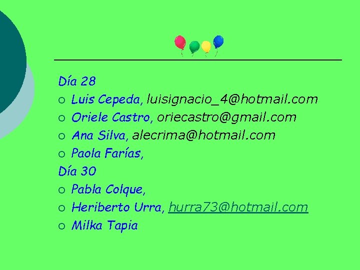 Día 28 ¡ Luis Cepeda, luisignacio_4@hotmail. com ¡ Oriele Castro, oriecastro@gmail. com ¡ Ana