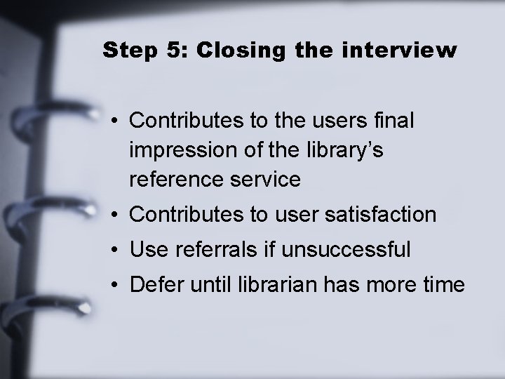 Step 5: Closing the interview • Contributes to the users final impression of the