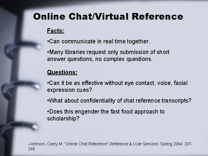 Online Chat/Virtual Reference Facts: • Can communicate in real time together. • Many libraries
