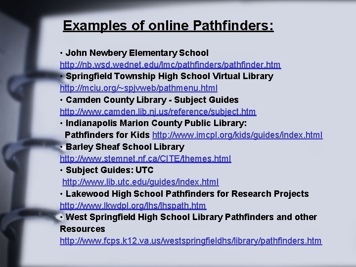 Examples of online Pathfinders: • John Newbery Elementary School http: //nb. wsd. wednet. edu/lmc/pathfinders/pathfinder.
